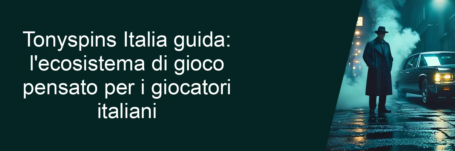 Tonyspins Italia guida: l'ecosistema di gioco pensato per i giocatori italiani